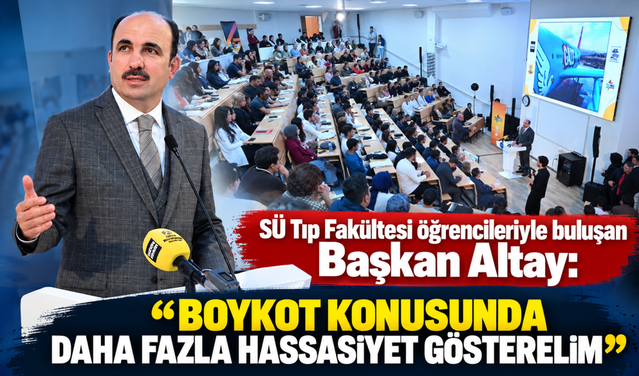 SÜ Tıp Fakültesi Öğrencileriyle Buluşan Başkan Altay: “Boykot Konusunda Daha Fazla Hassasiyet Gösterelim’’