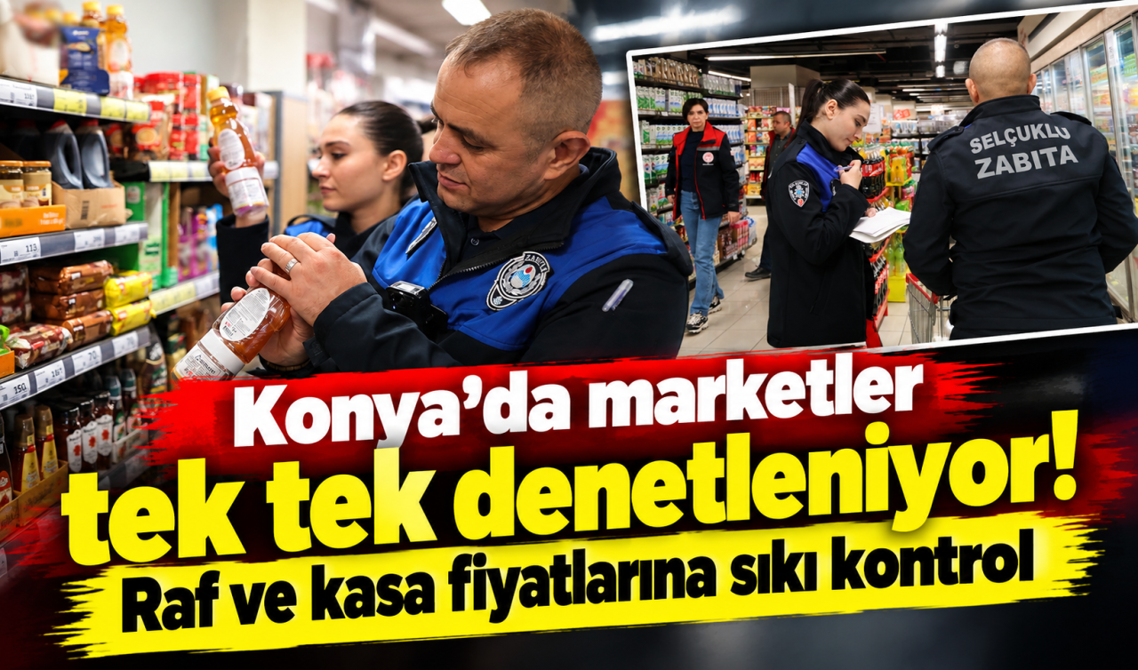 Konya’da Marketler Tek Tek Denetleniyor Raf Ve Kasa Fiyatlarına Sıkı Kontrol