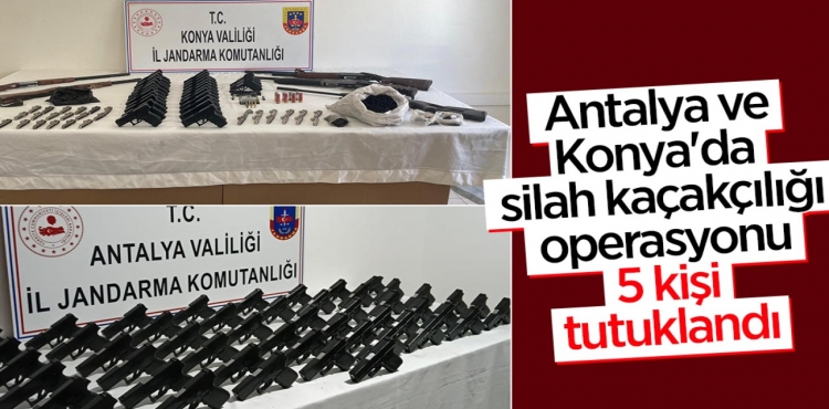 Antalya ve Konya'da silah kaçakçılığı operasyonu 5 kişi tutuklandı