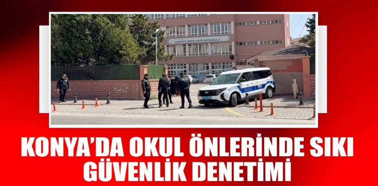 Konya'da okul önlerinde sıkı güvenlik önlemi?v=1