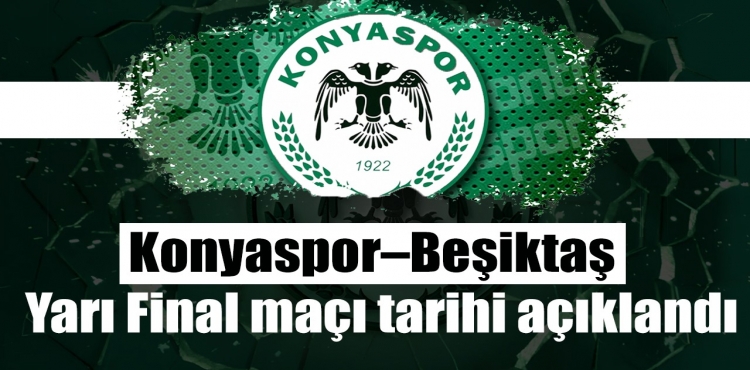 Konyaspor–Beşiktaş Yarı Final maçı tarihi açıklandı