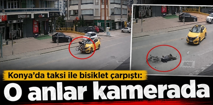 Konya'da taksi ile bisiklet çarpıştı O anlar kamerada