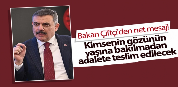 Bakan Çiftçi'den net mesaj Kimsenin gözünün yaşına bakılmadan adalete teslim edilecek?v=1