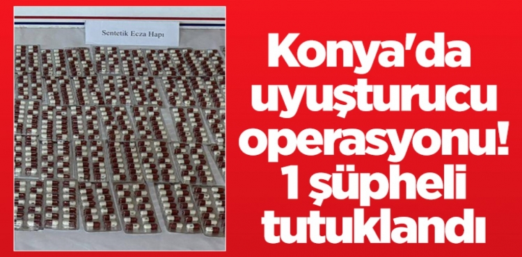 Konya'da uyuşturucu operasyonu 1 şüpheli tutuklandı