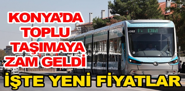 Konya'da toplu taşımaya zam geldi İşte yeni fiyatlar