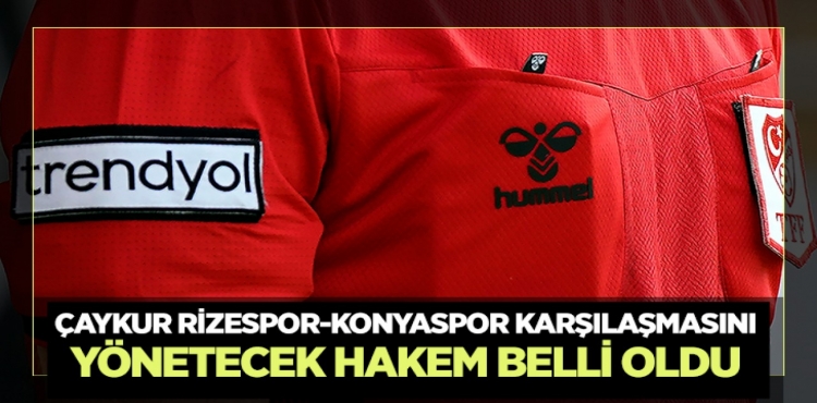 Çaykur Rizespor-Konyaspor karşılaşmasını yönetecek hakem belli oldu?v=1