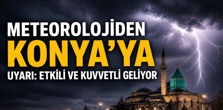 Meteorolojiden Konya'ya Uyarı Etkili ve Kuvvetli Geliyor