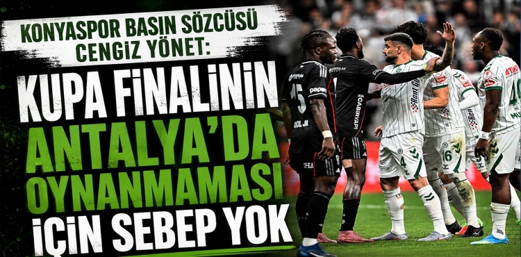 Kupa Finalinin Antalya'da Oynanmaması İçin Sebep Yok