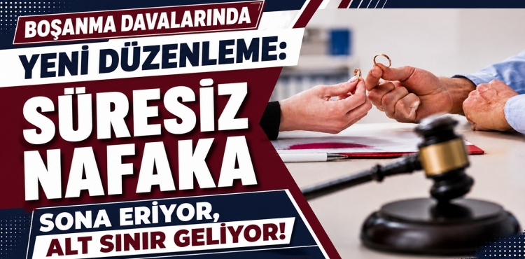 Boşanma Davalarında Yeni Düzenleme Süresiz Nafaka Sona Eriyor, Alt Sınır Geliyor