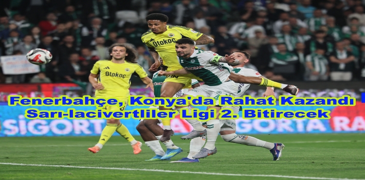 Fenerbahçe, Konya'da Rahat Kazandı Sarı-lacivertliler Ligi 2. Bitirecek?v=1