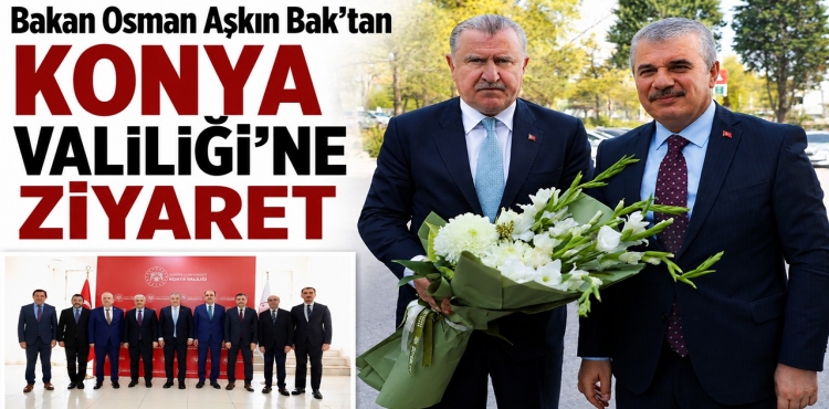 Bakan Osman Aşkın Bak’tan Konya Valiliği’ne Ziyaret