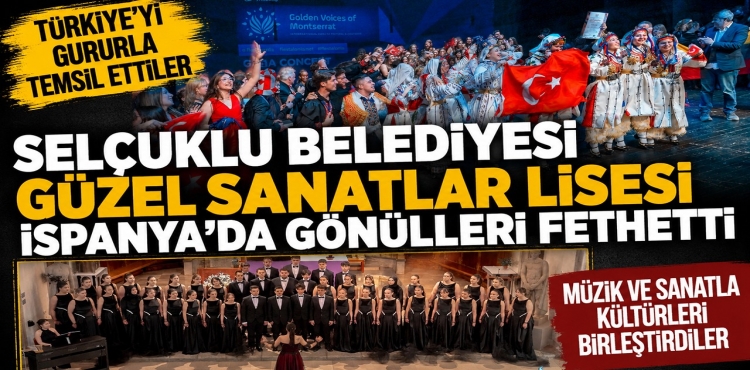 Selçuklu Belediyesi Güzel Sanatlar Lisesi İspanya’da gönülleri fethetti