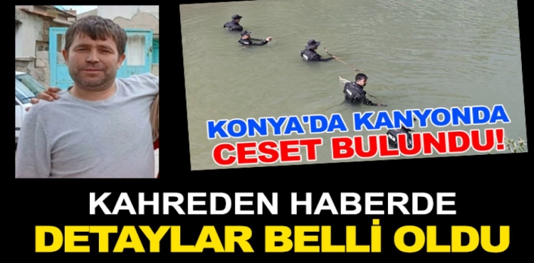 Konya’da Kanyonda Ceset Bulunmuştu Kahreden Haberde Detaylar Belli Oldu?v=1