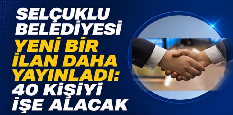 Selçuklu Belediyesi Yeni Bir İlan Daha Yayınladı 40 Kişiyi İşe Alacak?v=1