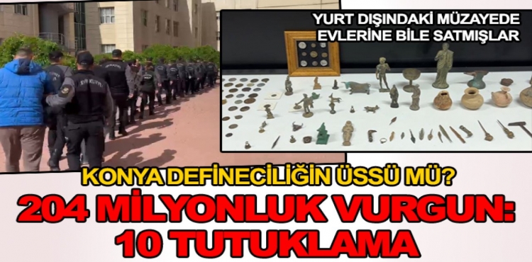 Konya Defineciliğin Üssü mü 204 Milyonluk Vurgun 10 Tutuklama?v=1