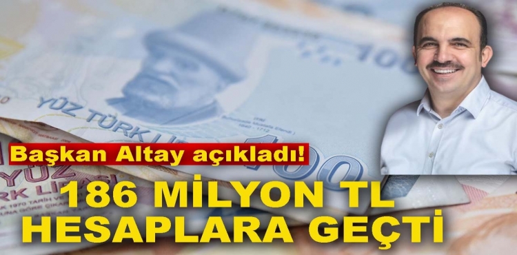 Başkan Altay Açıkladı 186 Milyon TL Hesaplara Geçti?v=1