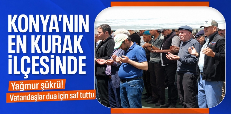 Konya’nın en kurak ilçesinde yağmur şükür Vatandaşlar dua için saf tuttu?v=1