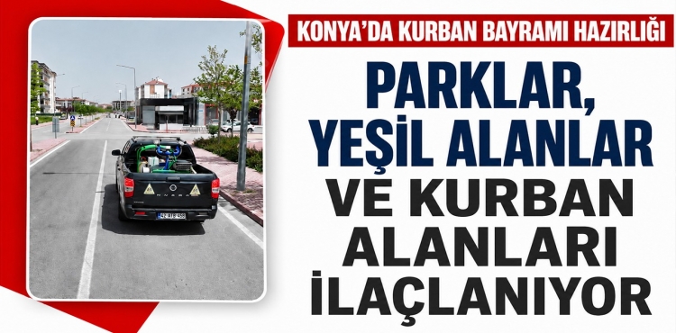 Konya'da Kurban Bayramı Hazırlığı Parklar, Yeşil Alanlar ve Kurban Alanları İlaçlanıyor?v=1
