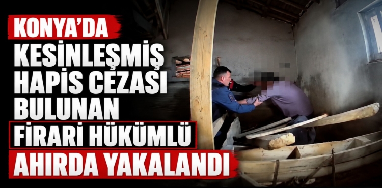 Konya’da Kesinleşmiş Hapis Cezası Bulunan Firari Hükümlü Ahırda Yakalandı