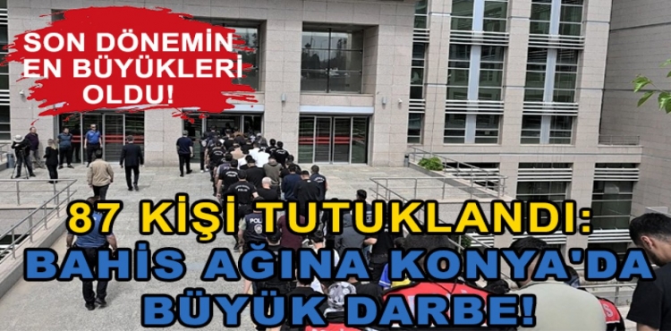 87 Kişi Tutuklandı Bahis Ağına Konya'da Büyük Darbe!?v=1
