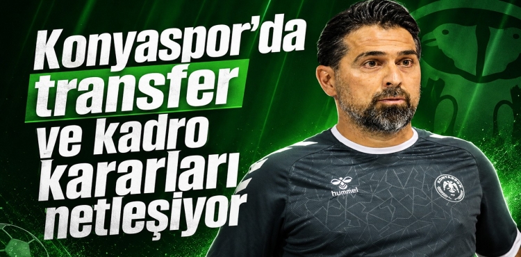 Konyaspor’da Transfer ve Kadro Kararları Netleşiyor