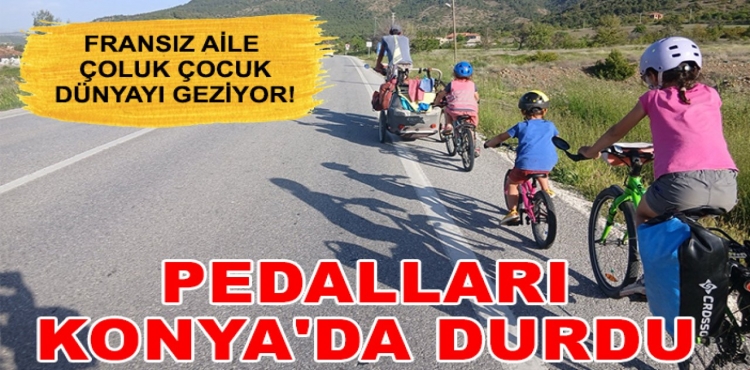 Fransız Aile Çoluk Çocuk Dünyayı Geziyor Pedalları Konya'da Durdu?v=1