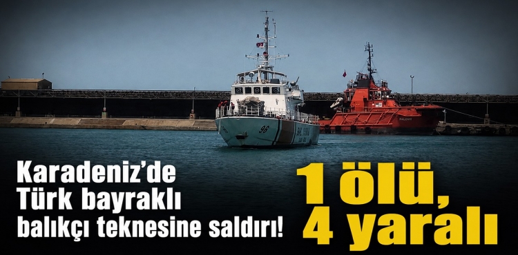 Karadeniz'de Türk Bayraklı Balıkçı Teknesine Saldırı 1 Ölü, 4 Yaralı