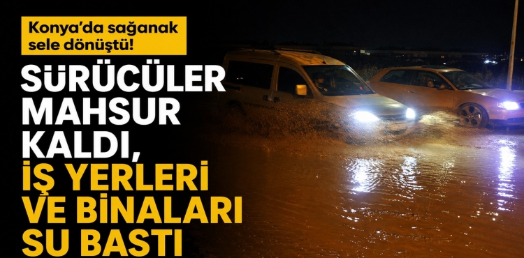 Konya’da Sağanak Sele Dönüştü! 