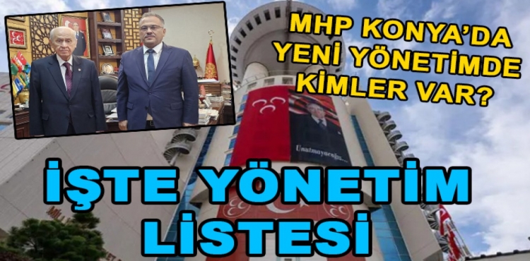 MHP Konya İl Başkanlığı'nın Yönetim Kurulu Belirlendi