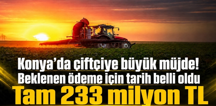 Konya’da Çiftçiye Dev Avans Hesaplara Yatacağı Tarih Belli Oldu