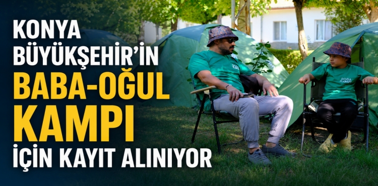 Konya Büyükşehir'in Baba-Oğul Kampı İçin Kayıt Alınıyor?v=1