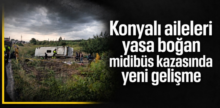 Konyalı Aileleri Yasa Boğan Midibüs Kazasında Yeni Gelişme