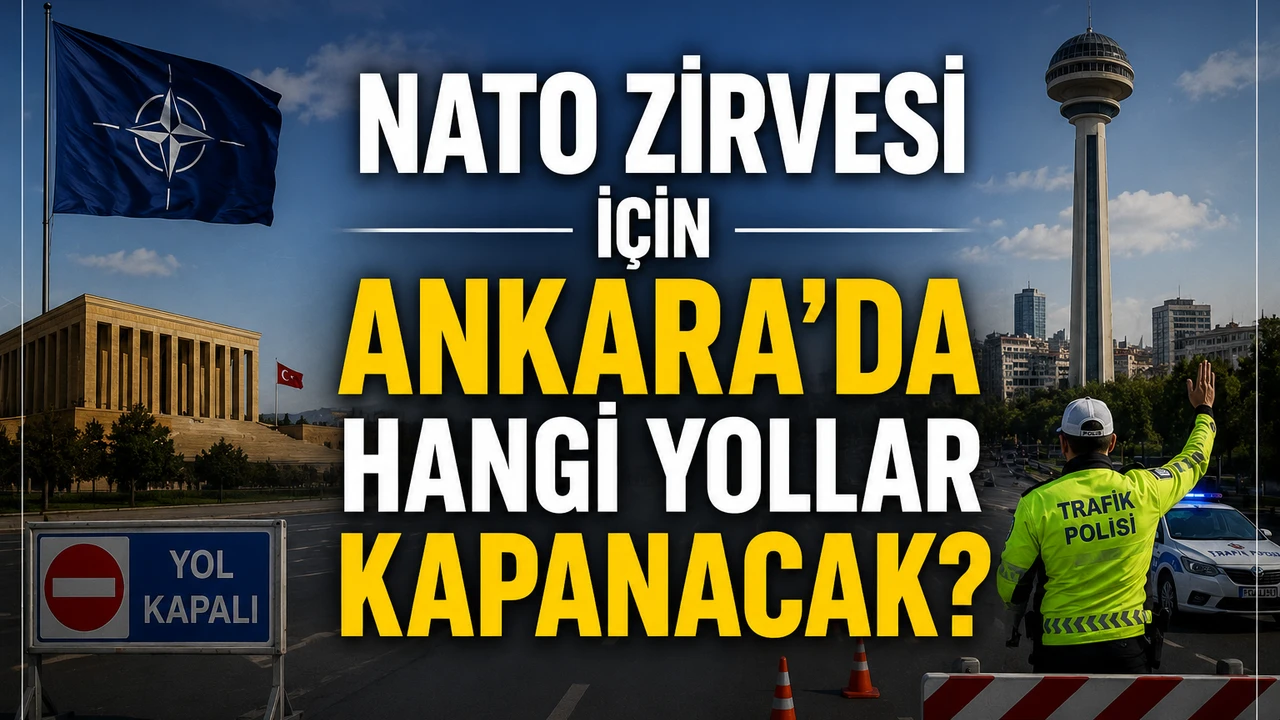 Başkentte NATO Zirvesi Hareketliliği Yol Kapatmaları Ve Alternatif Güzergahlar Açıklandı