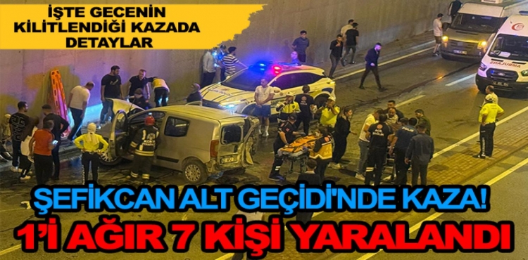 Şefikcan Alt Geçidi'nde Feci Kaza 1’i Ağır 7 Kişi Yaralandı?v=1