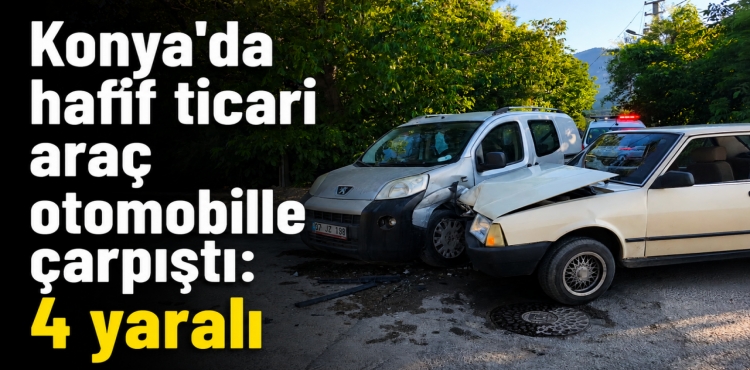 Konya'da Hafif Ticari Araç Otomobille Çarpıştı 4 Yaralı?v=1