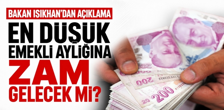 En Düşük Emekli Aylığına Zam Gelecek mi Bakan Işıkhan'dan Açıklama