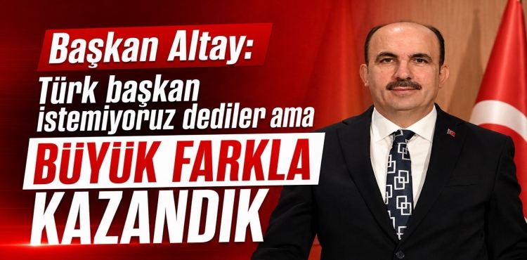 Başkan Altay Türk Başkan İstemiyoruz Dediler Ama Büyük Farkla Kazandık