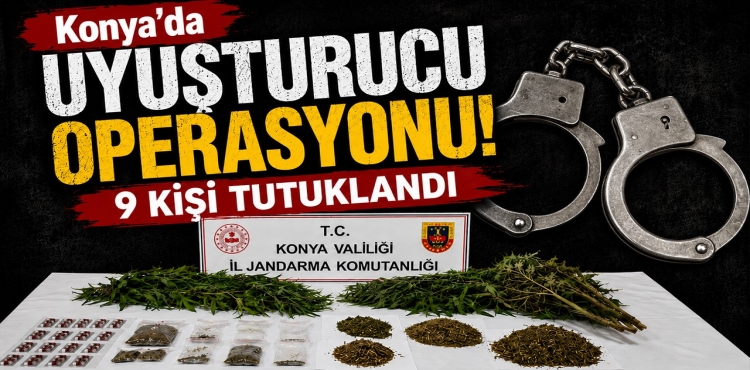 Konya'da Uyuşturucu Operasyonu 9 Kişi Tutuklandı