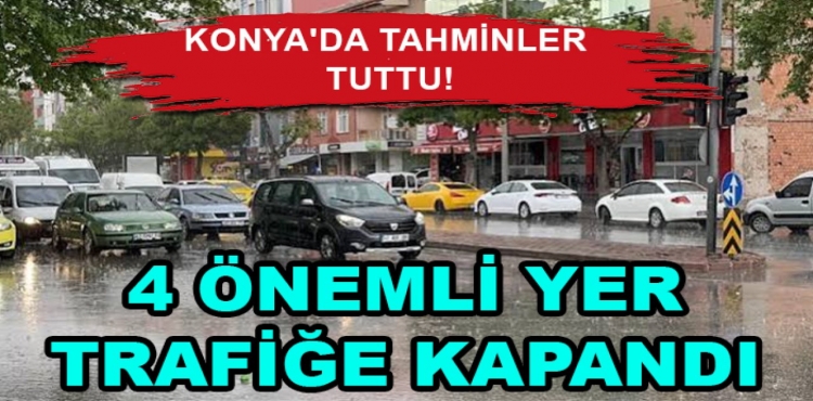 Konya'da Tahminler Tuttu 4 Önemli Yer Trafiğe Kapandı?v=1