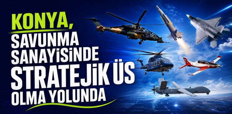 Konya, Savunma Sanayisinde Stratejik Üs Olma Yolunda ?v=1