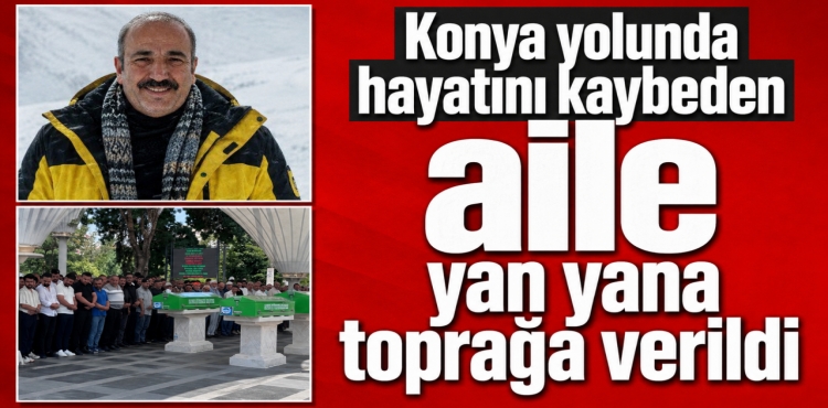 Konya Yolunda Hayatını Kaybeden Aile Yan Yana Toprağa Verildi?v=1