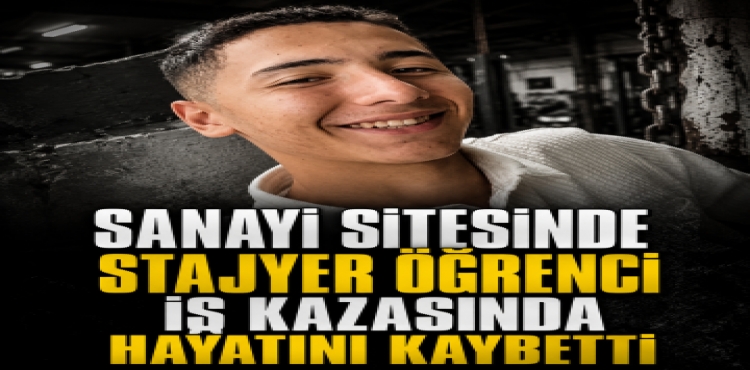 Sanayi Sitesinde Stajyer Öğrenci İş Kazasında Hayatını Kaybetti?v=1