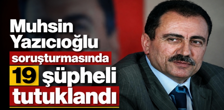 Muhsin Yazıcıoğlu Soruşturmasında 19 Şüpheli Tutuklandı?v=1