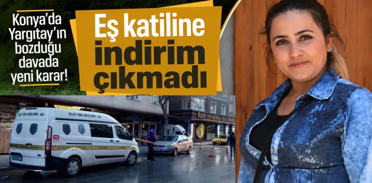 Konya'da Yargıtay'ın Bozduğu Davada Yeni Karar Eş Katiline İndirim Çıkmadı