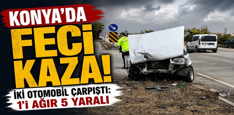 Konya’da Feci Kaza İki Otomobil Çarpıştı 1’i Ağır 5 Yaralı