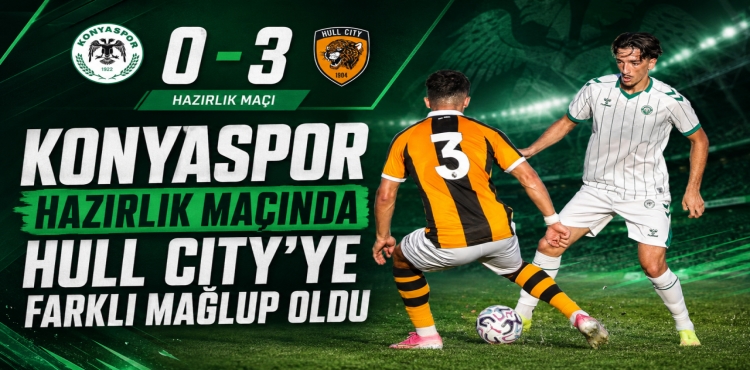 Konyaspor Hazırlık Maçında Hull City’ye Farklı Mağlup Oldu