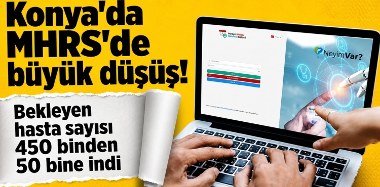 Konya'da MHRS'de Büyük Düşüş Bekleyen Hasta Sayısı 450 Binden 50 Bine İndi