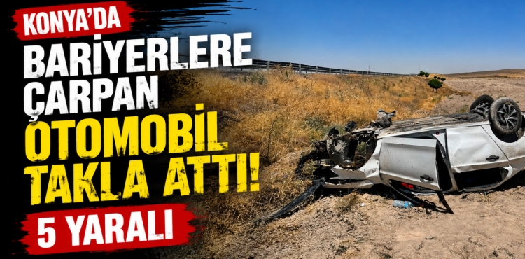 Konya'da bariyerlere çarpan otomobil takla attı: 5 yaralı