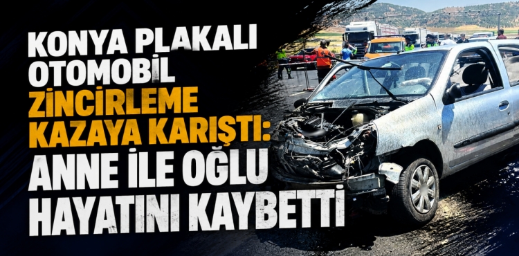 Konya Plakalı Otomobil Zincirleme Kazaya Karıştı Anne İle Oğlu Hayatını Kaybetti?v=1
