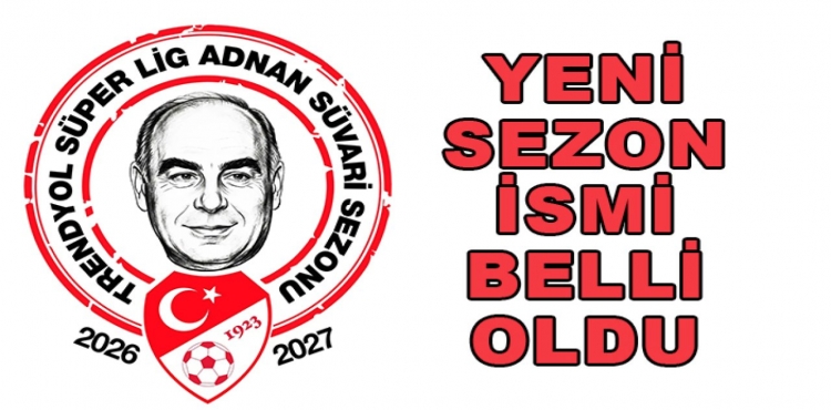 Süper Lig 'Adnan Süvari'İismiyle Oynanacak